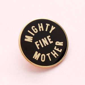 Mighty Fine Mother Pin