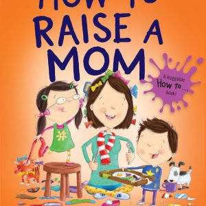 How to Raise a Mom (How To...)