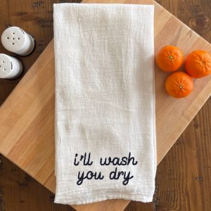 I'll Wash You Dry Embroidered Tea Towel Dish Towel