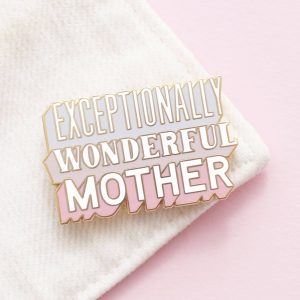 Exceptionally Wonderful Mother Pin