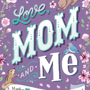 Love, Mom and Me: A Mother & Daughter Keepsake Journal!